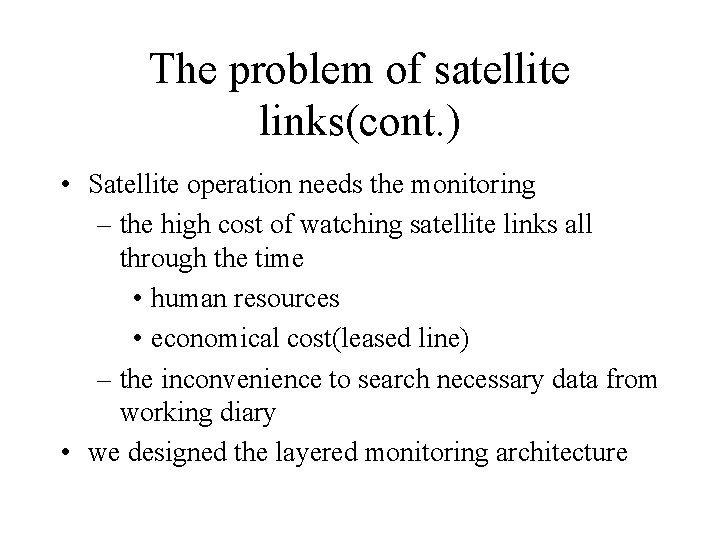 The problem of satellite links(cont. ) • Satellite operation needs the monitoring – the