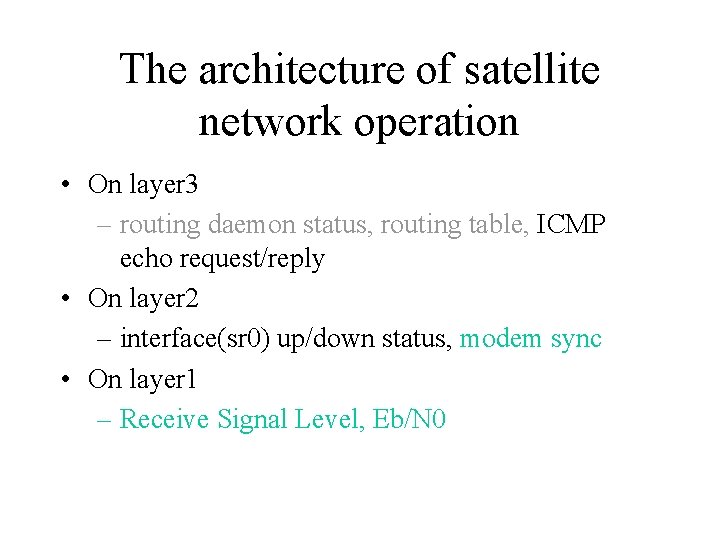 The architecture of satellite network operation • On layer 3 – routing daemon status,