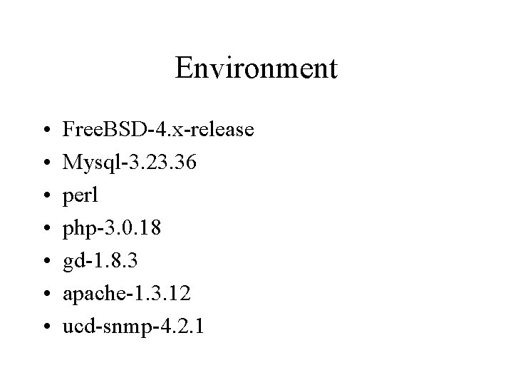 Environment • • Free. BSD-4. x-release Mysql-3. 23. 36 perl php-3. 0. 18 gd-1.