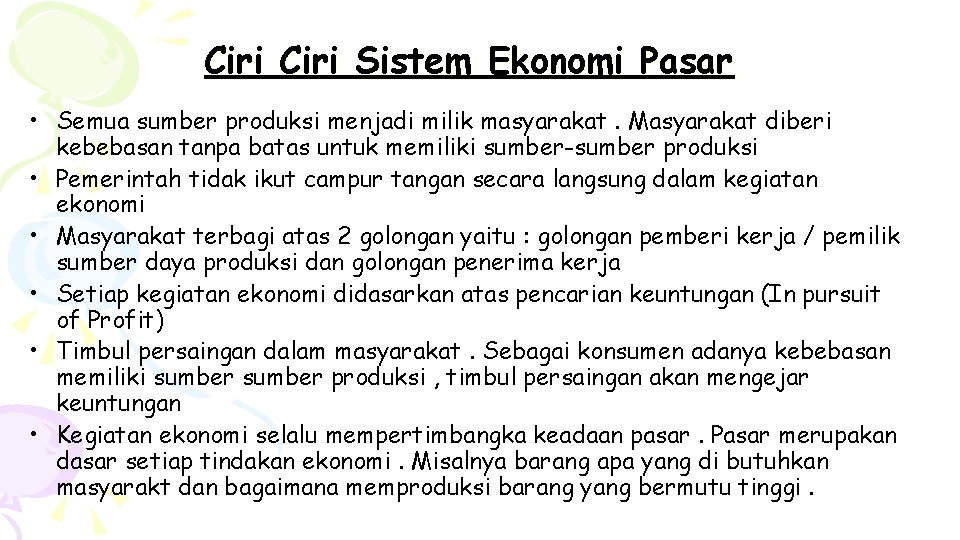 Ciri Sistem Ekonomi Pasar • Semua sumber produksi menjadi milik masyarakat. Masyarakat diberi kebebasan