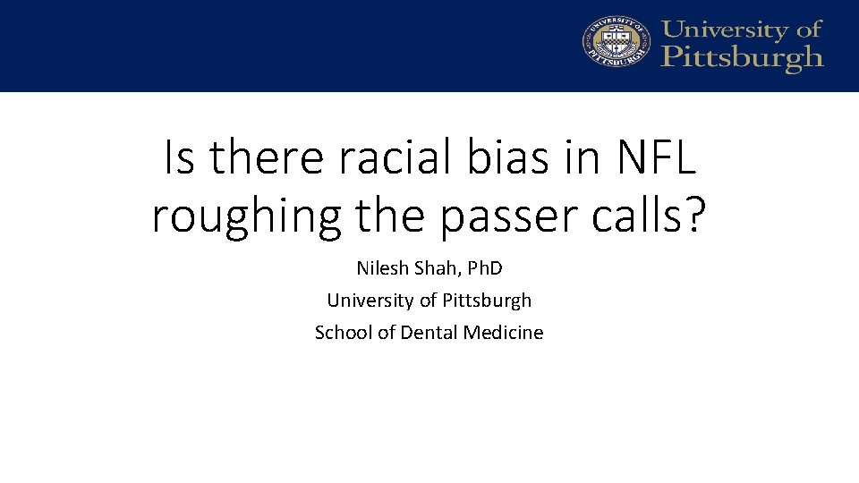 Is there racial bias in NFL roughing the passer calls? Nilesh Shah, Ph. D