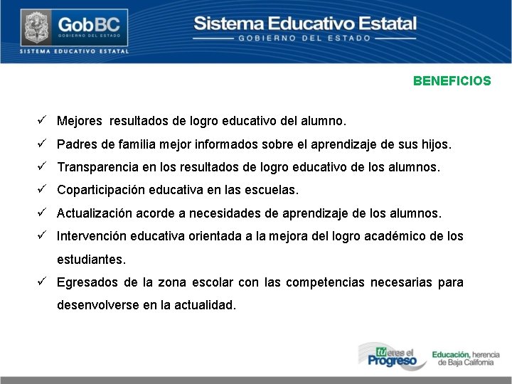 BENEFICIOS ü Mejores resultados de logro educativo del alumno. ü Padres de familia mejor