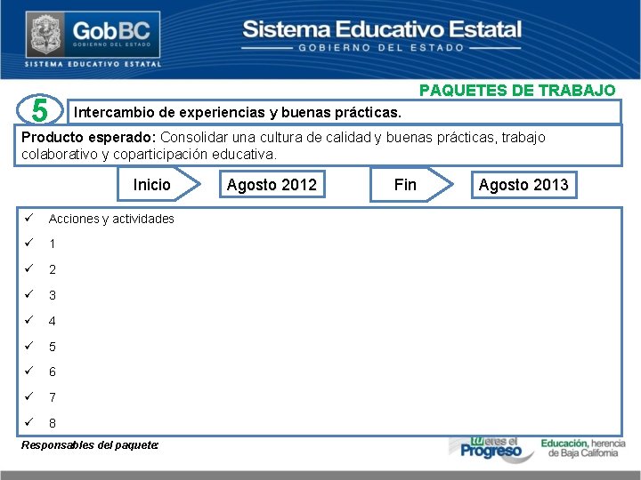 PAQUETES DE TRABAJO 5 Intercambio de experiencias y buenas prácticas. Producto esperado: Consolidar una