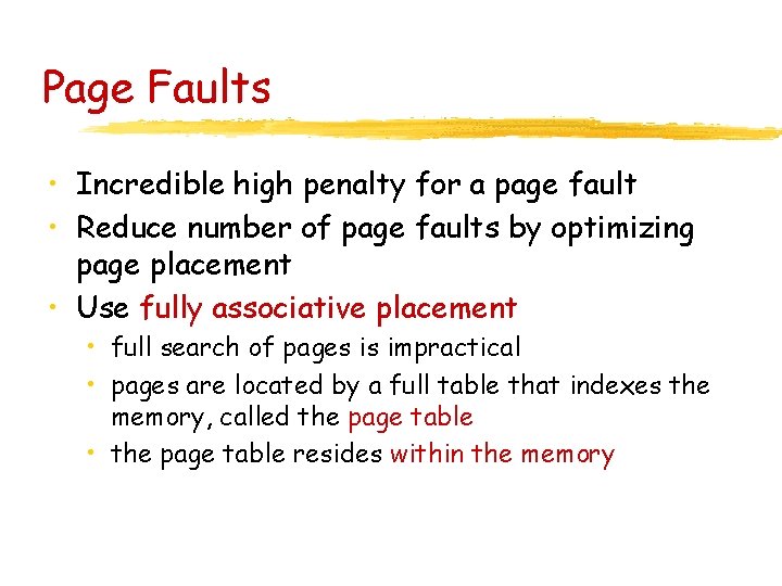 Page Faults • Incredible high penalty for a page fault • Reduce number of