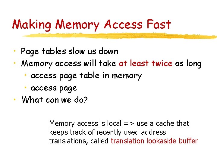 Making Memory Access Fast • Page tables slow us down • Memory access will