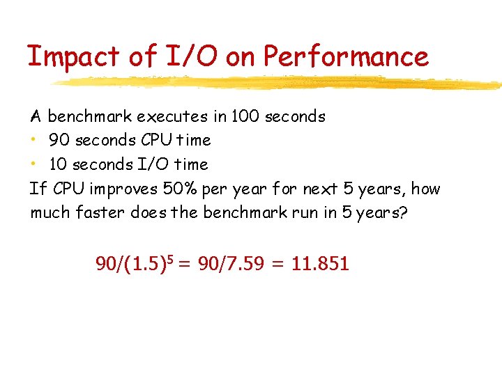 Impact of I/O on Performance A benchmark executes in 100 seconds • 90 seconds