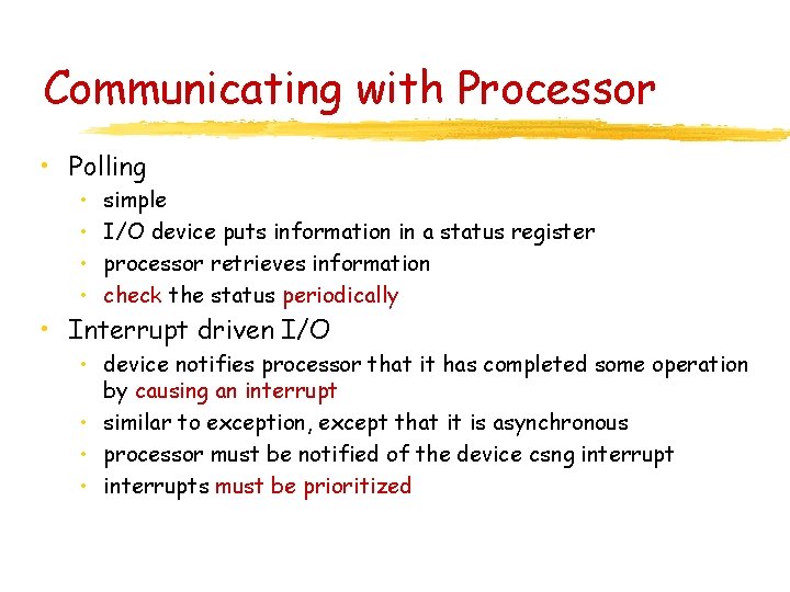 Communicating with Processor • Polling • • simple I/O device puts information in a