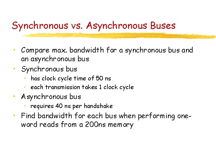 Synchronous vs. Asynchronous Buses • Compare max. bandwidth for a synchronous bus and an