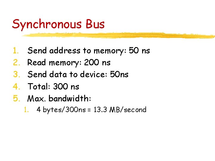 Synchronous Bus 1. 2. 3. 4. 5. Send address to memory: 50 ns Read
