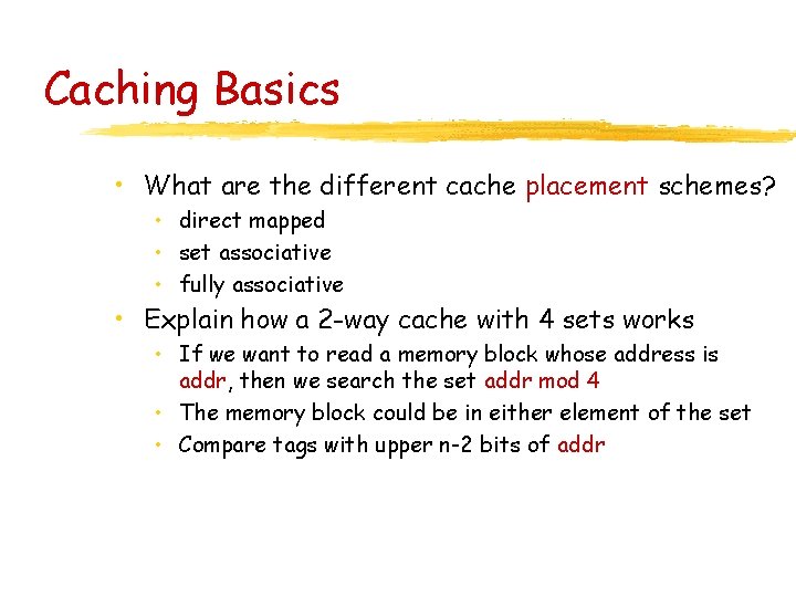Caching Basics • What are the different cache placement schemes? • direct mapped •