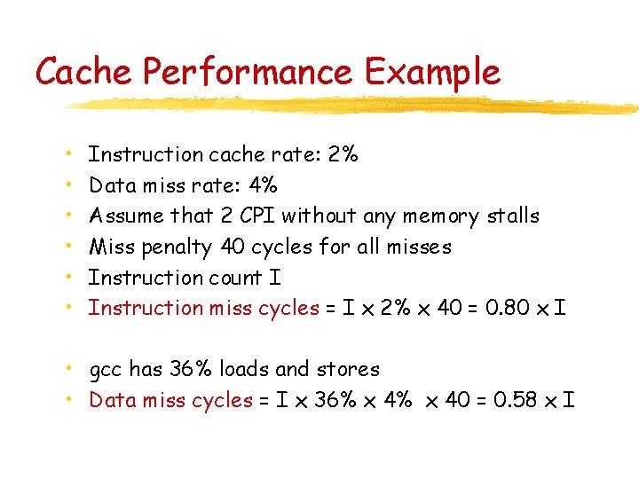 Cache Performance Example • • • Instruction cache rate: 2% Data miss rate: 4%