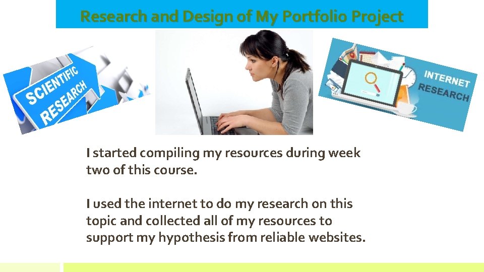 Research and Design of My Portfolio Project I started compiling my resources during week