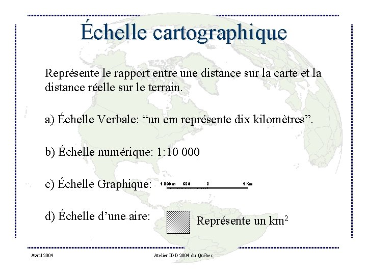 Échelle cartographique Représente le rapport entre une distance sur la carte et la distance