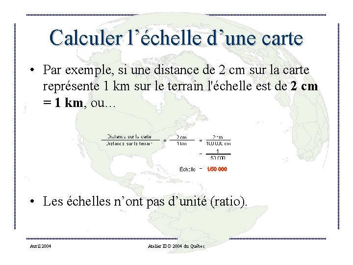 Calculer l’échelle d’une carte • Par exemple, si une distance de 2 cm sur