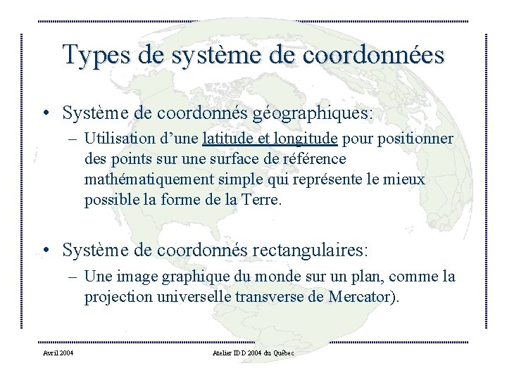 Types de système de coordonnées • Système de coordonnés géographiques: – Utilisation d’une latitude