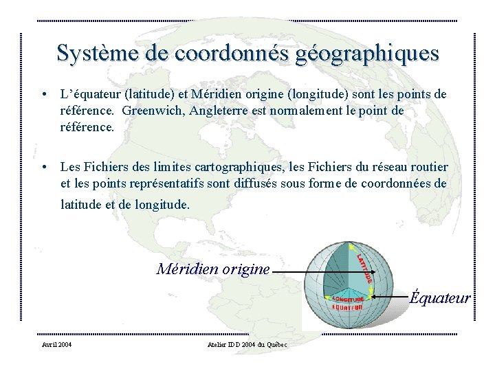 Système de coordonnés géographiques • L’équateur (latitude) et Méridien origine (longitude) sont les points