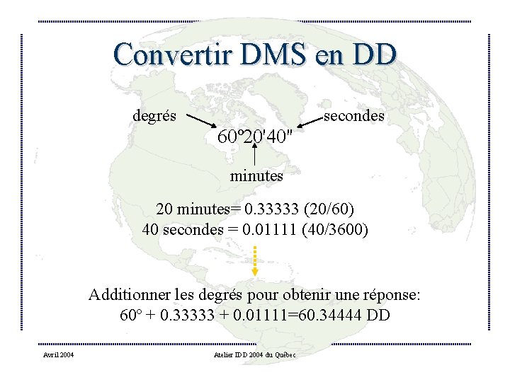 Convertir DMS en DD degrés secondes 60º 20'40" minutes 20 minutes= 0. 33333 (20/60)