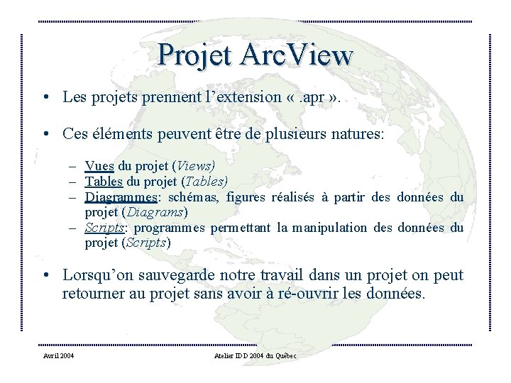 Projet Arc. View • Les projets prennent l’extension «. apr » . • Ces
