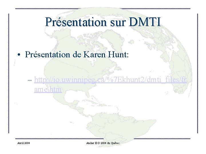 Présentation sur DMTI • Présentation de Karen Hunt: – http: //io. uwinnipeg. ca/%7 Ekhunt