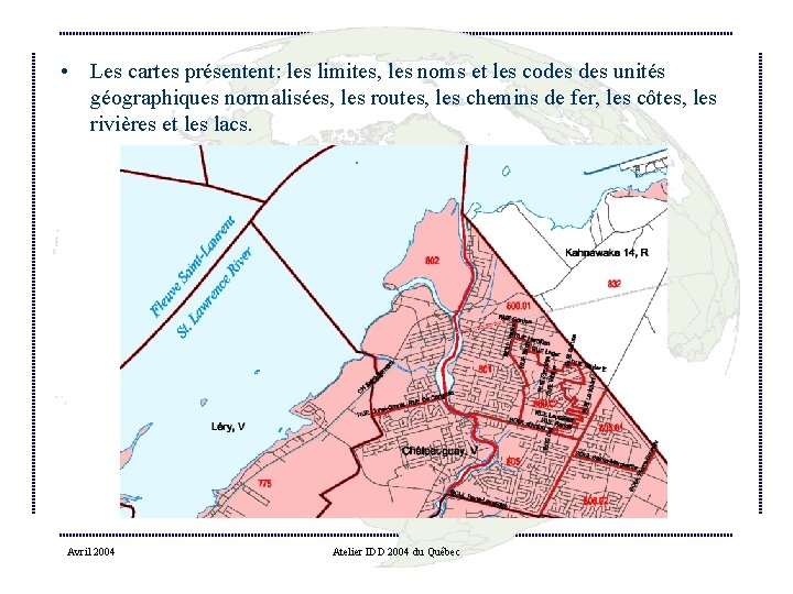  • Les cartes présentent: les limites, les noms et les codes unités géographiques