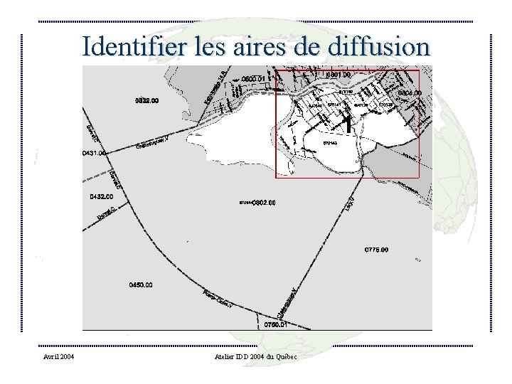 Identifier les aires de diffusion Avril 2004 Atelier IDD 2004 du Québec 