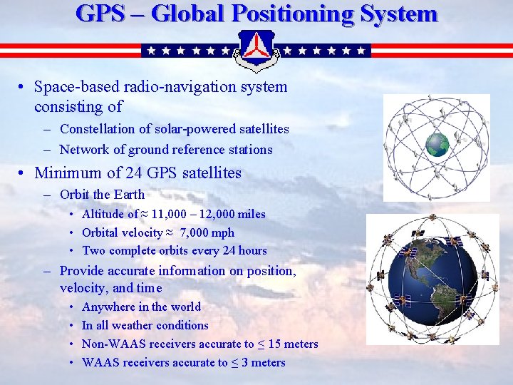 GPS – Global Positioning System • Space-based radio-navigation system consisting of – Constellation of