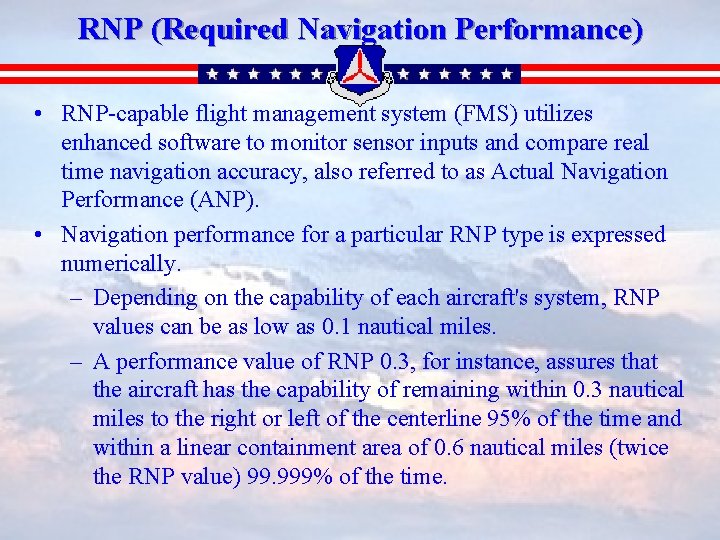 RNP (Required Navigation Performance) • RNP-capable flight management system (FMS) utilizes enhanced software to