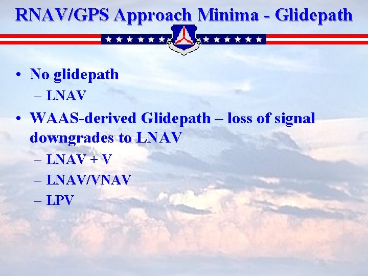 RNAV/GPS Approach Minima - Glidepath • No glidepath – LNAV • WAAS-derived Glidepath –