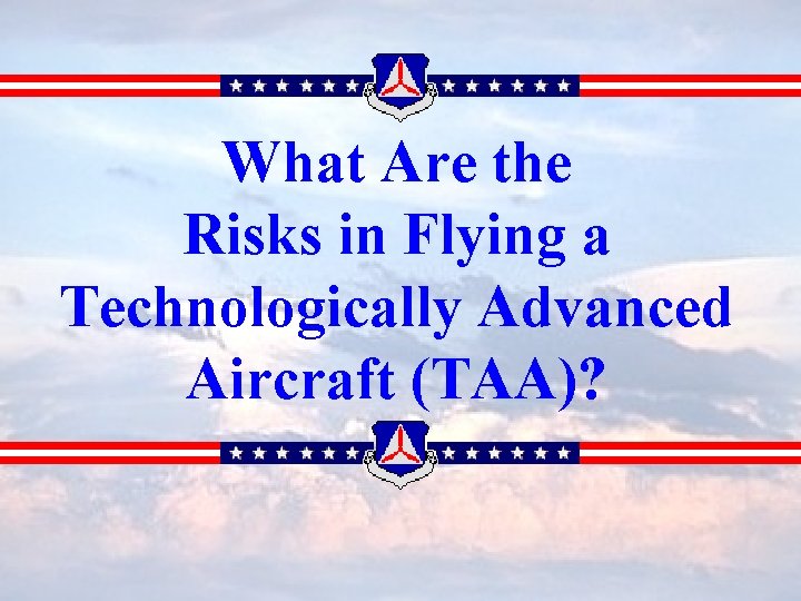 What Are the Risks in Flying a Technologically Advanced Aircraft (TAA)? 
