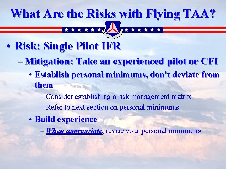 What Are the Risks with Flying TAA? • Risk: Single Pilot IFR – Mitigation: