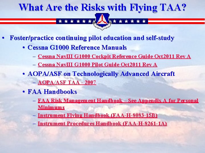 What Are the Risks with Flying TAA? • Foster/practice continuing pilot education and self-study