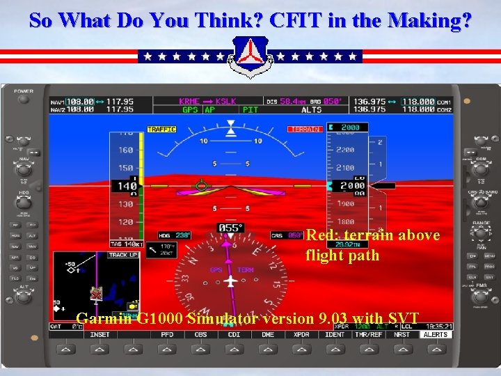 So What Do You Think? CFIT in the Making? Red: terrain above flight path