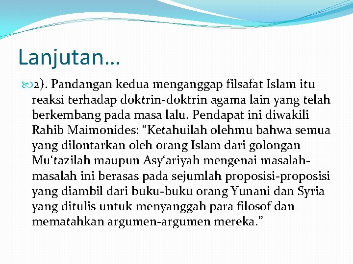 Lanjutan… 2). Pandangan kedua menganggap filsafat Islam itu reaksi terhadap doktrin-doktrin agama lain yang