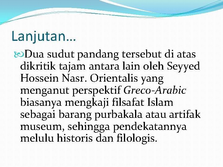 Lanjutan… Dua sudut pandang tersebut di atas dikritik tajam antara lain oleh Seyyed Hossein