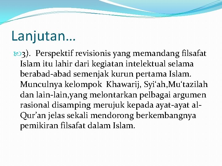 Lanjutan… 3). Perspektif revisionis yang memandang filsafat Islam itu lahir dari kegiatan intelektual selama