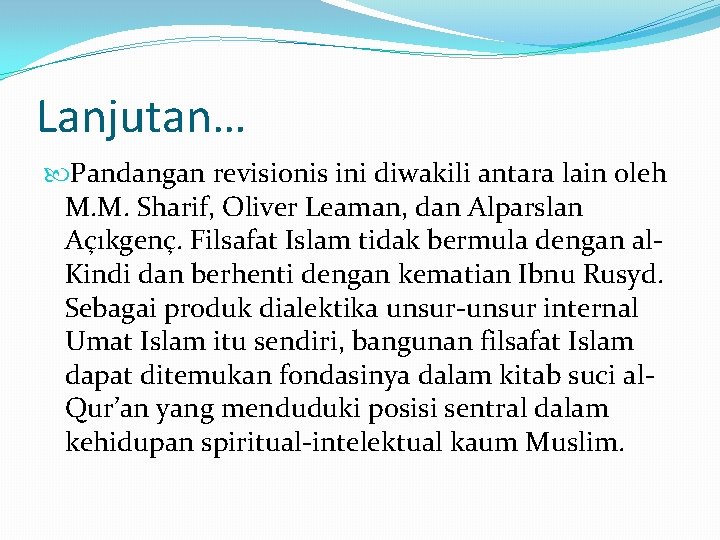 Lanjutan… Pandangan revisionis ini diwakili antara lain oleh M. M. Sharif, Oliver Leaman, dan