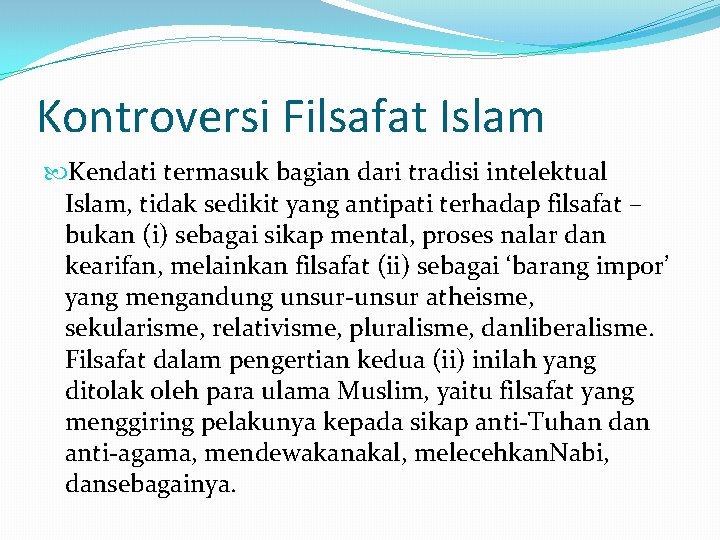 Kontroversi Filsafat Islam Kendati termasuk bagian dari tradisi intelektual Islam, tidak sedikit yang antipati