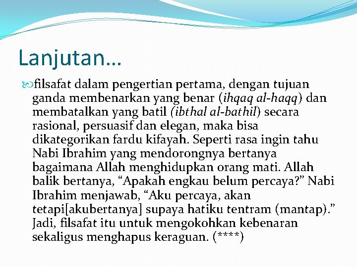 Lanjutan… filsafat dalam pengertian pertama, dengan tujuan ganda membenarkan yang benar (ihqaq al-haqq) dan