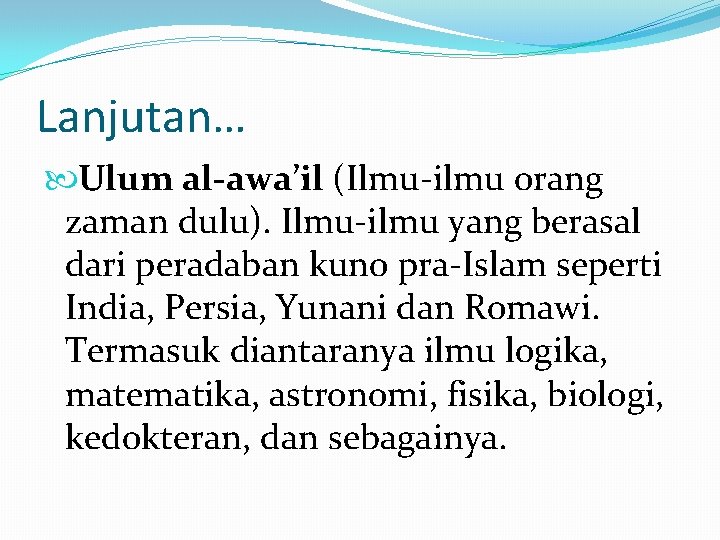 Lanjutan… Ulum al-awa’il (Ilmu-ilmu orang zaman dulu). Ilmu-ilmu yang berasal dari peradaban kuno pra-Islam