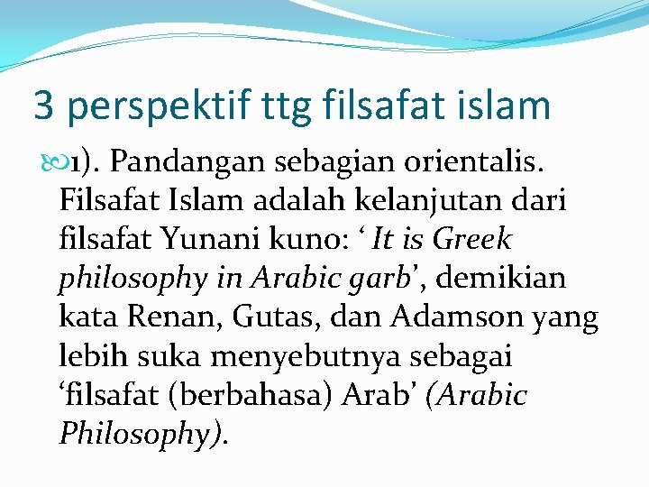 3 perspektif ttg filsafat islam 1). Pandangan sebagian orientalis. Filsafat Islam adalah kelanjutan dari