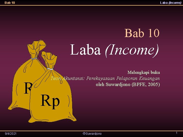 Bab 10 Laba (Income) Melengkapi buku Teori Akuntansi: Perekayasaan Pelaporan Keuangan oleh Suwardjono (BPFE,