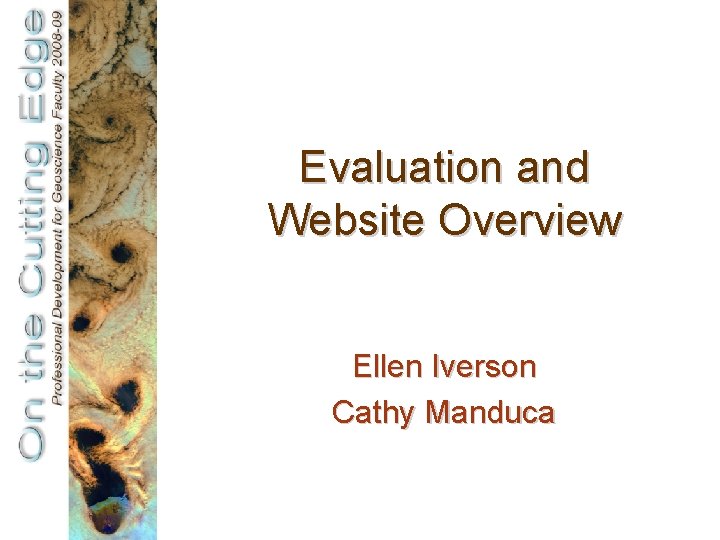 Evaluation and Website Overview Ellen Iverson Cathy Manduca 