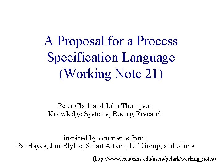 A Proposal for a Process Specification Language (Working Note 21) Peter Clark and John