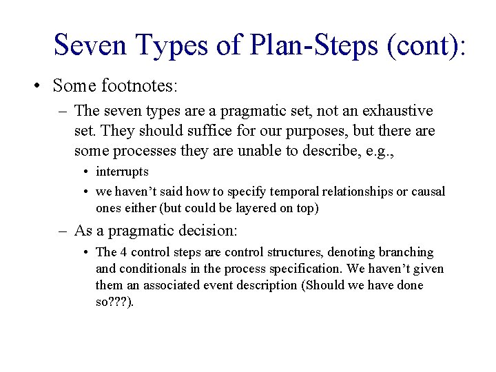 Seven Types of Plan-Steps (cont): • Some footnotes: – The seven types are a