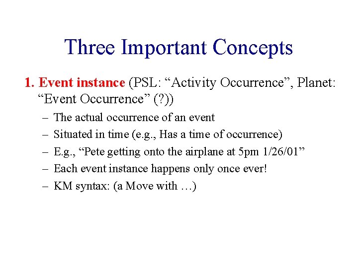 Three Important Concepts 1. Event instance (PSL: “Activity Occurrence”, Planet: “Event Occurrence” (? ))