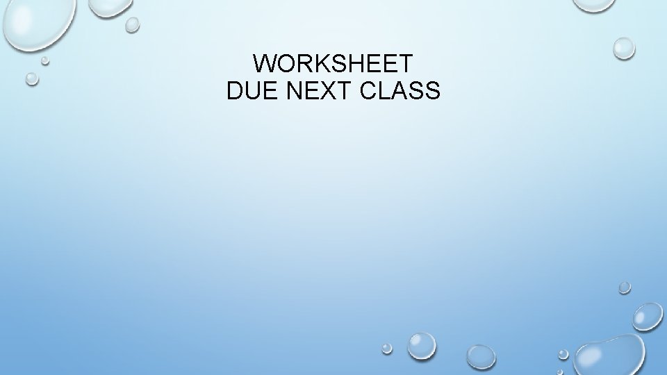 WORKSHEET DUE NEXT CLASS 