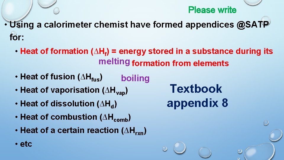 Please write • Using a calorimeter chemist have formed appendices @SATP for: • Heat