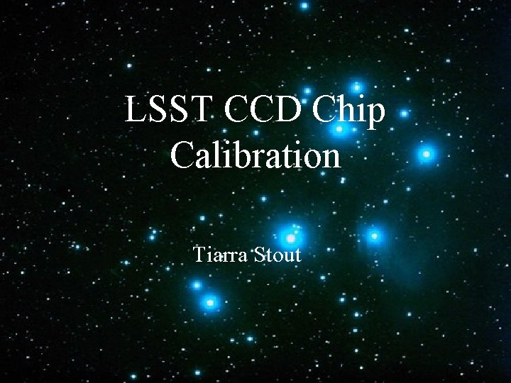 LSST CCD Chip Calibration Tiarra Stout 