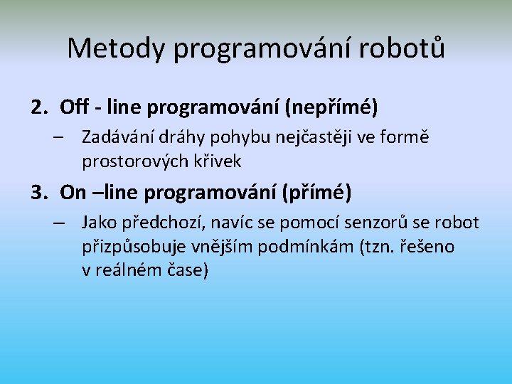 Metody programování robotů 2. Off - line programování (nepřímé) – Zadávání dráhy pohybu nejčastěji