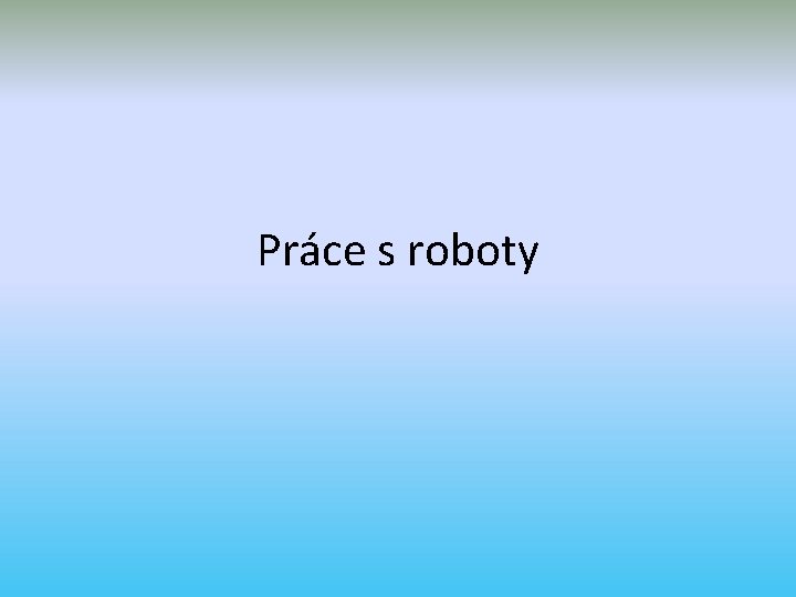 Práce s roboty 